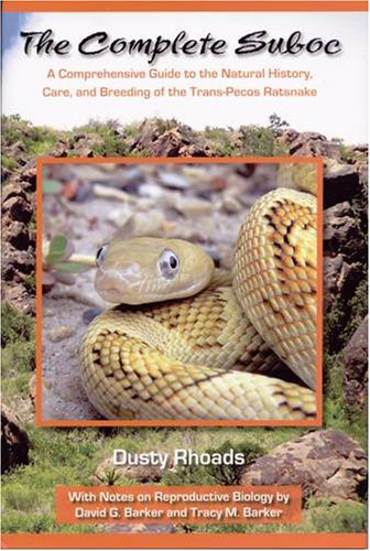 Complete Suboc, A Comprehensive Guide to the Natural History, Care, and Breeding of the Trans-Pecos Ratsnake